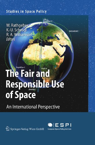 The Fair and Responsible Use of Space: An International Perspective (Studies in Space Policy, 4)