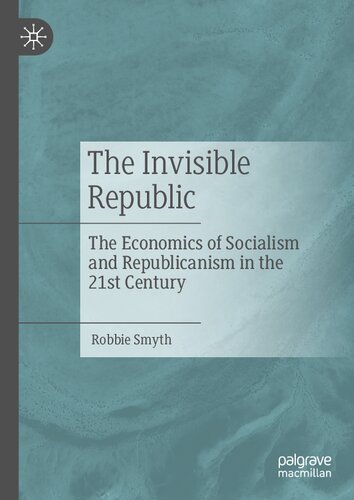 The Invisible Republic: The Economics of Socialism and Republicanism in the 21st Century