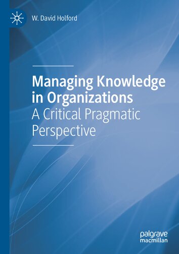 Managing Knowledge in Organizations: A Critical Pragmatic Perspective