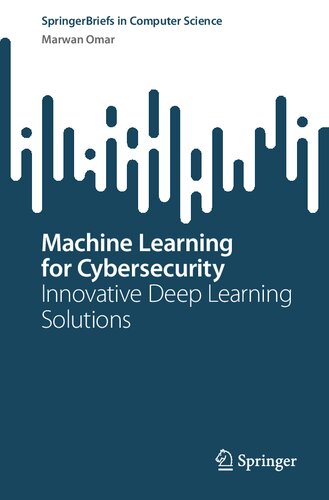 Machine Learning for Cybersecurity: Innovative Deep Learning Solutions (SpringerBriefs in Computer Science)
