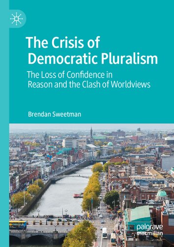 The Crisis of Democratic Pluralism: The Loss of Confidence in Reason and the Clash of Worldviews