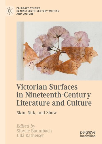 Victorian Surfaces in Nineteenth-Century Literature and Culture: Skin, Silk, and Show (Palgrave Studies in Nineteenth-Century Writing and Culture)