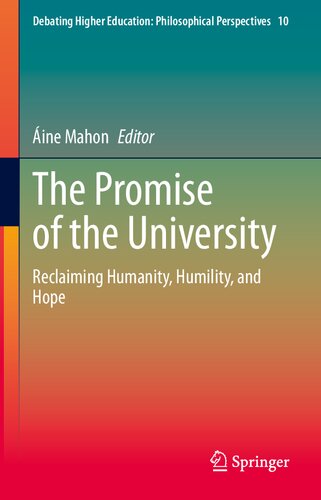 The Promise of the University: Reclaiming Humanity, Humility, and Hope (Debating Higher Education: Philosophical Perspectives, 10)