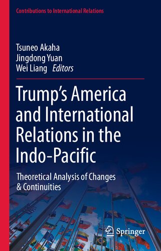 Trump’s America and International Relations in the Indo-Pacific: Theoretical Analysis of Changes & Continuities (Contributions to International Relations)