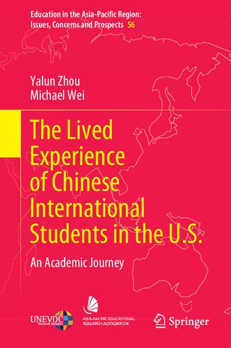 The Lived Experience of Chinese International Students in the U.S.: An Academic Journey (Education in the Asia-Pacific Region: Issues, Concerns and Prospects, 56)