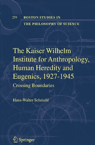 The Kaiser Wilhelm Institute for Anthropology, Human Heredity and Eugenics, 1927-1945: Crossing Boundaries (Boston Studies in the Philosophy and History of Science, 259)
