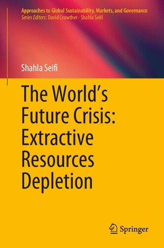 The World’s Future Crisis: Extractive Resources Depletion (Approaches to Global Sustainability, Markets, and Governance)