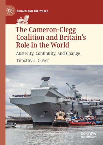 The Cameron-Clegg Coalition and Britain’s Role in the World: Austerity, Continuity, and Change (Britain and the World)