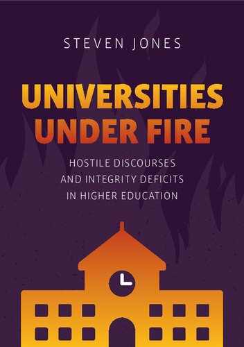Universities Under Fire: Hostile Discourses and Integrity Deficits in Higher Education (Palgrave Critical University Studies)