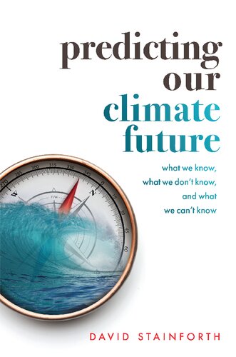 Predicting Our Climate Future: What We Know, What We Don't Know, and What We Can't Know