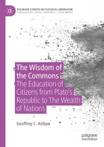The Wisdom of the Commons: The Education of Citizens from Plato’s Republic to The Wealth of Nations (Palgrave Studies in Classical Liberalism)
