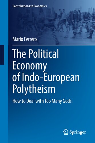 The Political Economy of Indo-European Polytheism: How to Deal with Too Many Gods (Contributions to Economics)