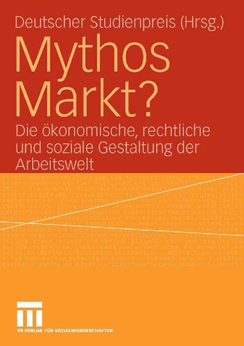 Mythos Markt?: Die ökonomische, rechtliche und soziale Gestaltung der Arbeitswelt (German Edition)