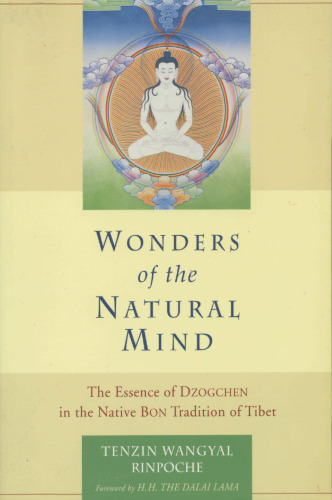 Wonders of the Natural Mind, New Edition: The Essence of Dzogchen in the Native Bon Tradition of Tibet