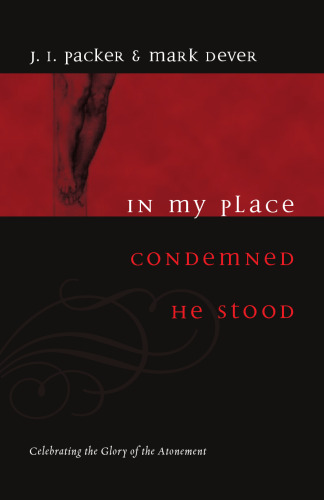 In My Place Condemned He Stood: Celebrating the Glory of the Atonement