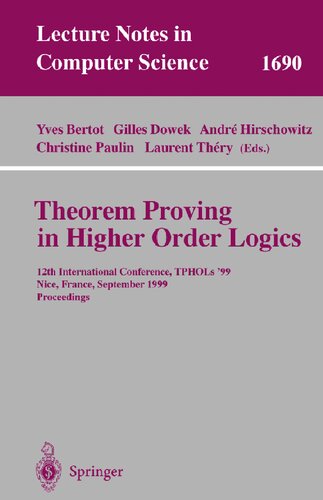 Theorem Proving in Higher Order Logics: 12th International Conference, TPHOLs'99, Nice, France, September 14-17, 1999, Proceedings (Lecture Notes in Computer Science, 1690)