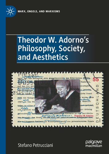 Theodor W. Adorno's Philosophy, Society, and Aesthetics (Marx, Engels, and Marxisms)
