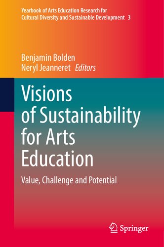 Visions of Sustainability for Arts Education: Value, Challenge and Potential (Yearbook of Arts Education Research for Cultural Diversity and Sustainable Development, 3)