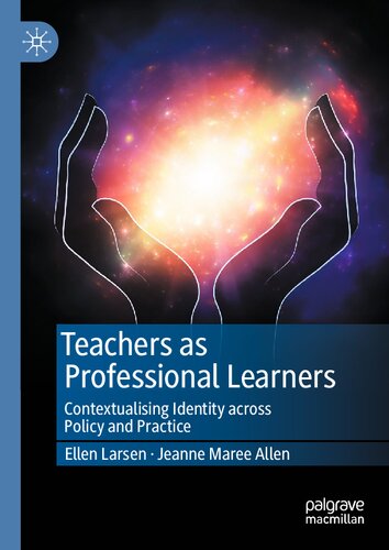 Teachers as Professional Learners: Contextualising Identity across Policy and Practice