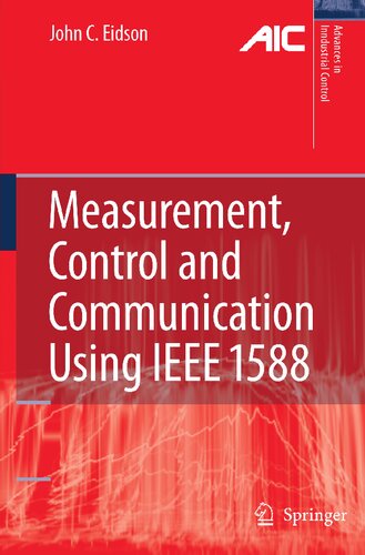 Measurement, Control, and Communication Using IEEE 1588 (Advances in Industrial Control)