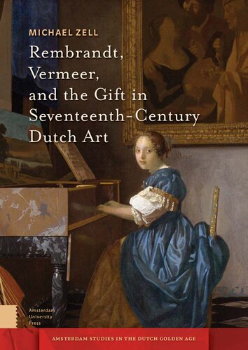 Rembrandt, Vermeer, and the Gift in Seventeenth-Century Dutch Art (Amsterdam Studies in the Dutch Golden Age)