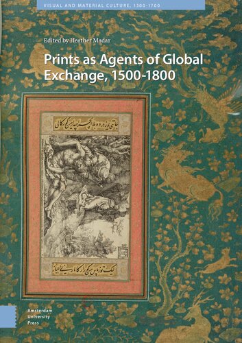 Prints as Agents of Global Exchange: 1500-1800 (Visual and Material Culture, 1300-1700)