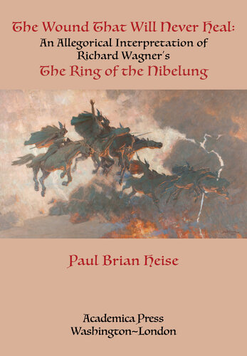 The Wound That Will Never Heal: An Allegorical Interpretation of Richard Wagner’s The Ring of the Nibelung
