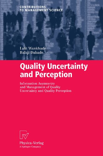 Quality Uncertainty and Perception: Information Asymmetry and Management of Quality Uncertainty and Quality Perception (Contributions to Management Science)