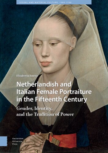 Netherlandish and Italian Female Portraiture in the Fifteenth Century: Gender, Identity, and the Tradition of Power (Visual and Material Culture, 1300-1700)