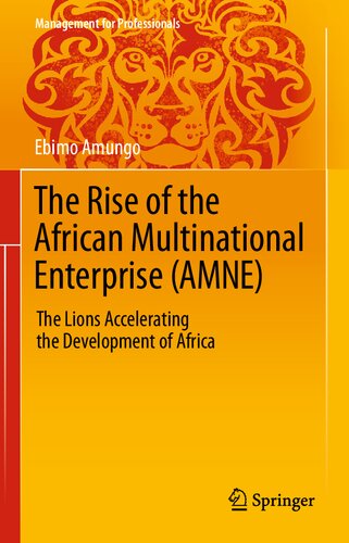The Rise of the African Multinational Enterprise (AMNE): The Lions Accelerating the Development of Africa (Management for Professionals)