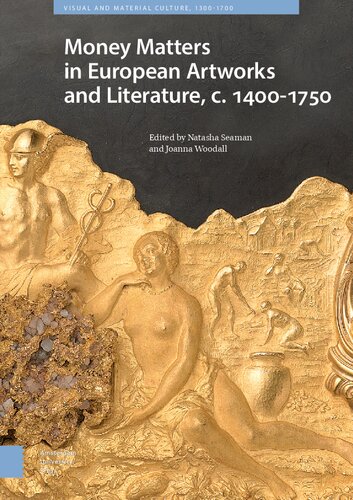 Money Matters in European Artworks and Literature, c. 1400-1750 (Visual and Material Culture, 1300-1700)