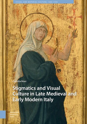 Stigmatics and Visual Culture in Late Medieval and Early Modern Italy (Visual and Material Culture, 1300-1700)