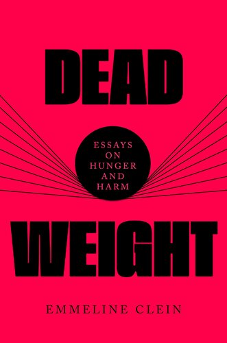 Dead Weight : Essays on Hunger and Harm