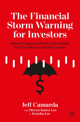 The Financial Storm Warning for Investors: How to Prepare and Protect Your Wealth from Tax Hikes and Market Crashes