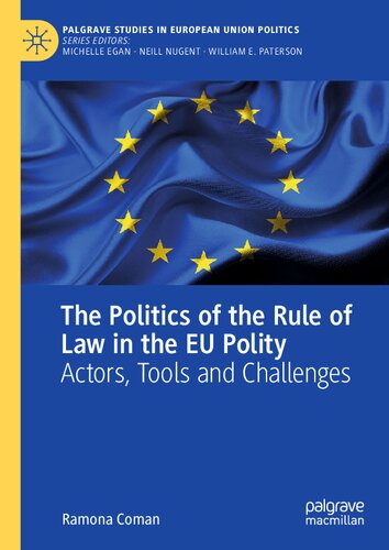 The Politics of the Rule of Law in the EU Polity: Actors, Tools and Challenges (Palgrave Studies in European Union Politics)