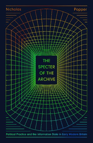 The Specter of the Archive: Political Practice and the Information State in Early Modern Britain
