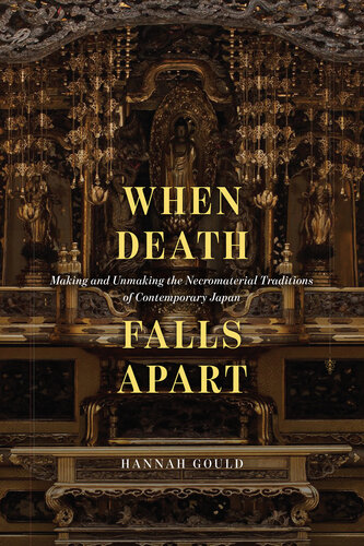 When Death Falls Apart : Making and Unmaking the Necromaterial Traditions of Contemporary Japan