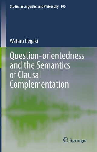 Question-orientedness and the Semantics of Clausal Complementation (Studies in Linguistics and Philosophy, 106)