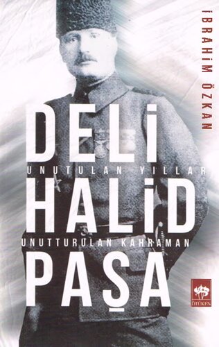 Deli Halid Paşa: Unutulan Yıllar Unutturulan Kahraman