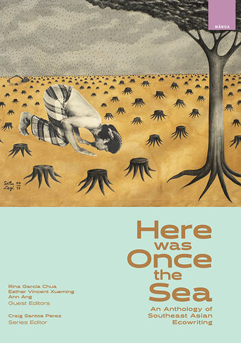 Here was Once the Sea: An Anthology of Southeast Asian Ecowriting (Mānoa: A Pacific Journal of International Writing)