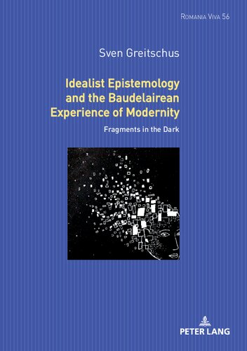 Idealist Epistemology and the Baudelairean Experience of Modernity: Fragments in the Dark (Romania Viva, 54)
