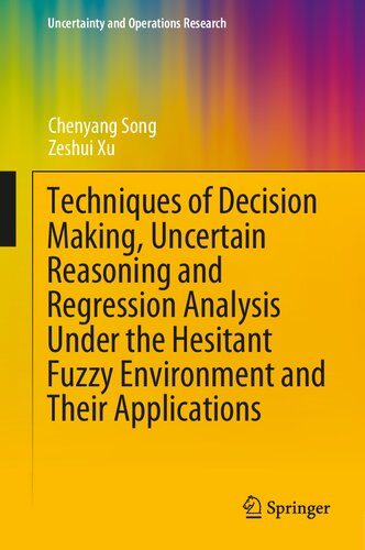 Techniques of Decision Making, Uncertain Reasoning and Regression Analysis Under the Hesitant Fuzzy Environment and Their Applications (Uncertainty and Operations Research)