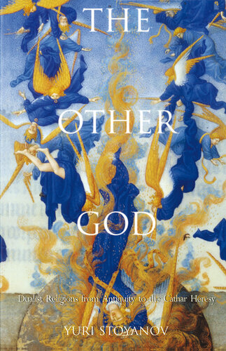 The Other God: Dualist Religions from Antiquity to the Cathar Heresy (Yale Nota Bene)
