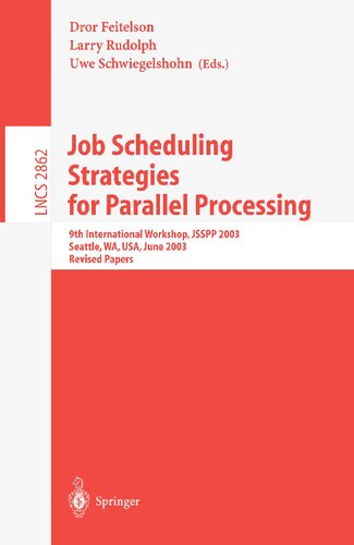 Job Scheduling Strategies for Parallel Processing: 9th International Workshop, JSSPP 2003, Seattle, WA, USA, June 24, 2003, Revised Papers (Lecture Notes in Computer Science, 2862)