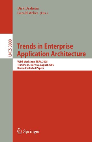 Trends in Enterprise Application Architecture: VLDB Workshop, TEAA 2005, Trondheim, Norway, August 28, 2005, Revised Selected Papers (Lecture Notes in Computer Science, 3888)
