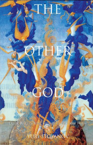 The Other God: Dualist Religions from Antiquity to the Cathar Heresy (Yale Nota Bene)