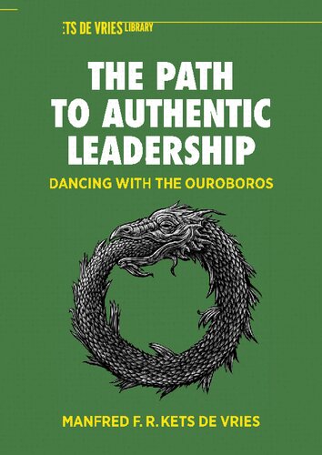 The Path to Authentic Leadership: Dancing with the Ouroboros (The Palgrave Kets de Vries Library)
