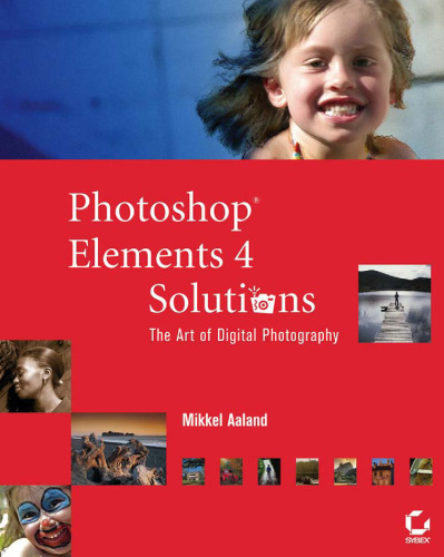 Photoshop Elements 4 Solutions: The Art of Digital Photography