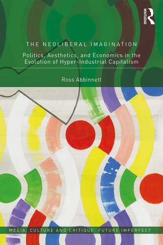 The Neoliberal Imagination: Politics, Aesthetics and Economics in the Evolution of Hyper-industrial Capitalism