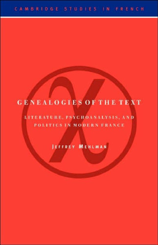 Genealogies of the Text: Literature, Psychoanalysis, and Politics in Modern France